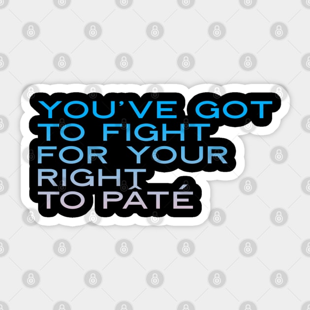 You've Got to Fight for Your Right To Pate, Party t-shirt, Funny music t-shirt, Play on words, funny pun Sticker by Style Conscious